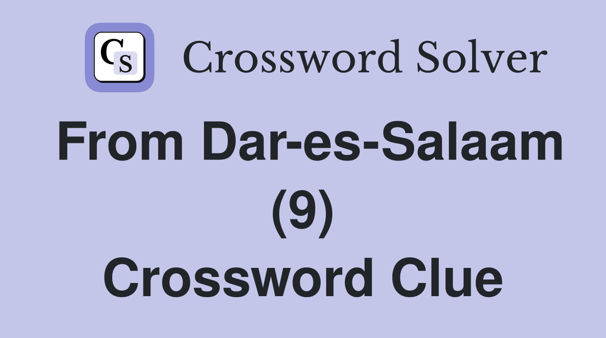 From Dar-es-Salaam (9) Crossword Clue