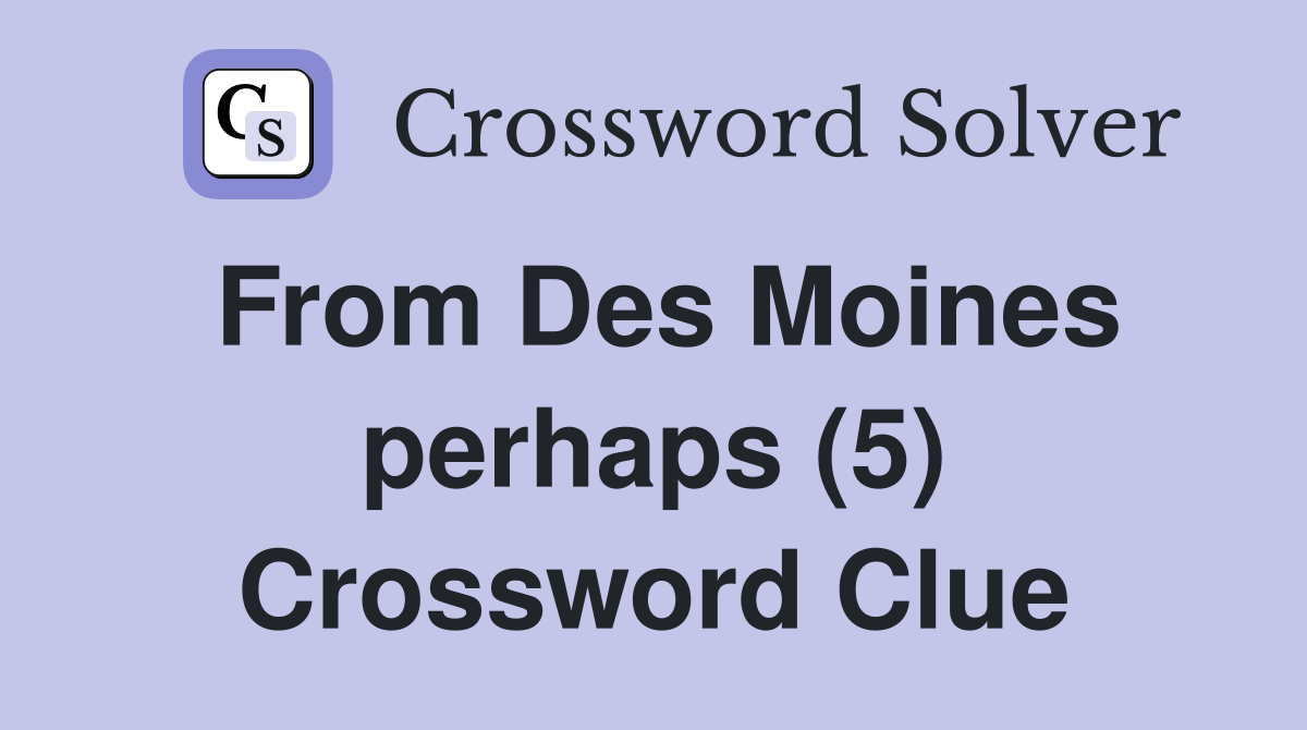 From Des Moines perhaps (5) Crossword Clue