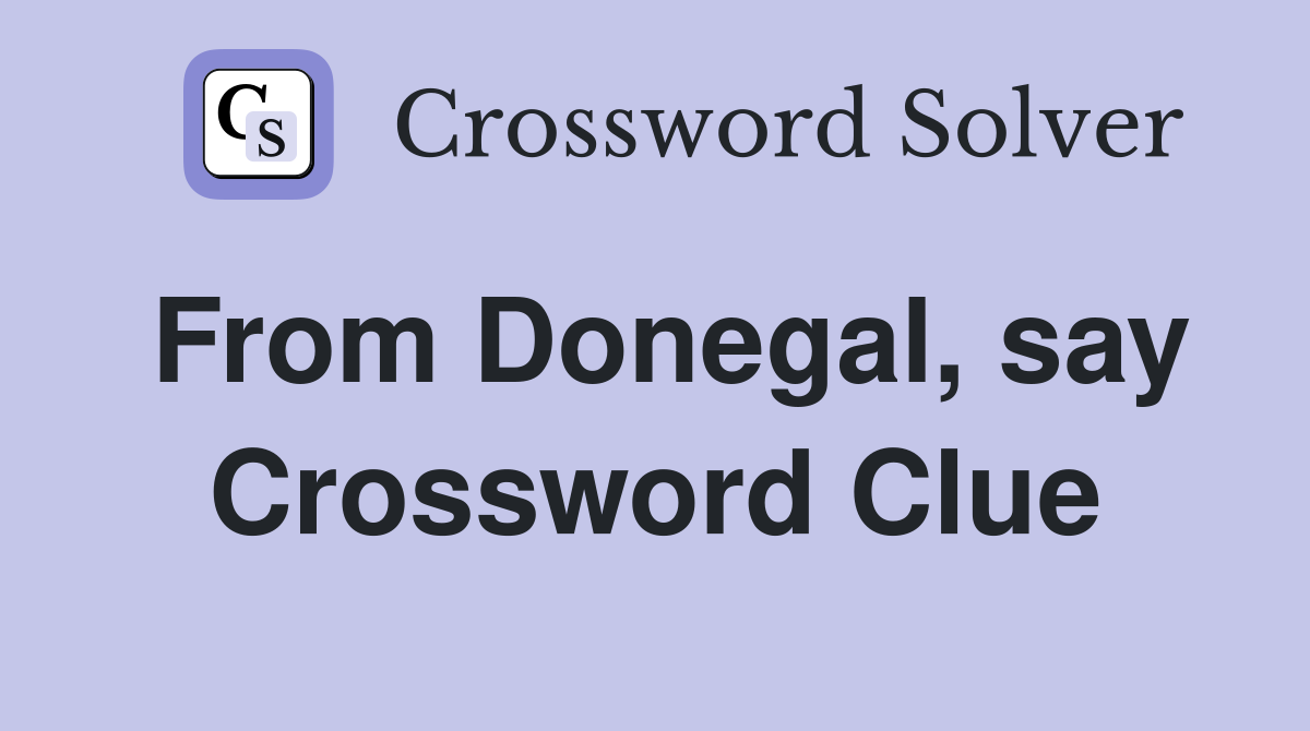 From Donegal, say Crossword Clue