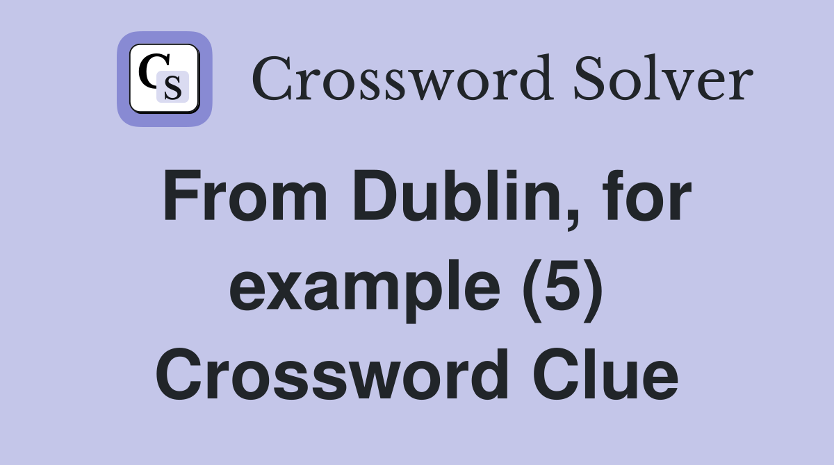 From Dublin, for example (5) Crossword Clue