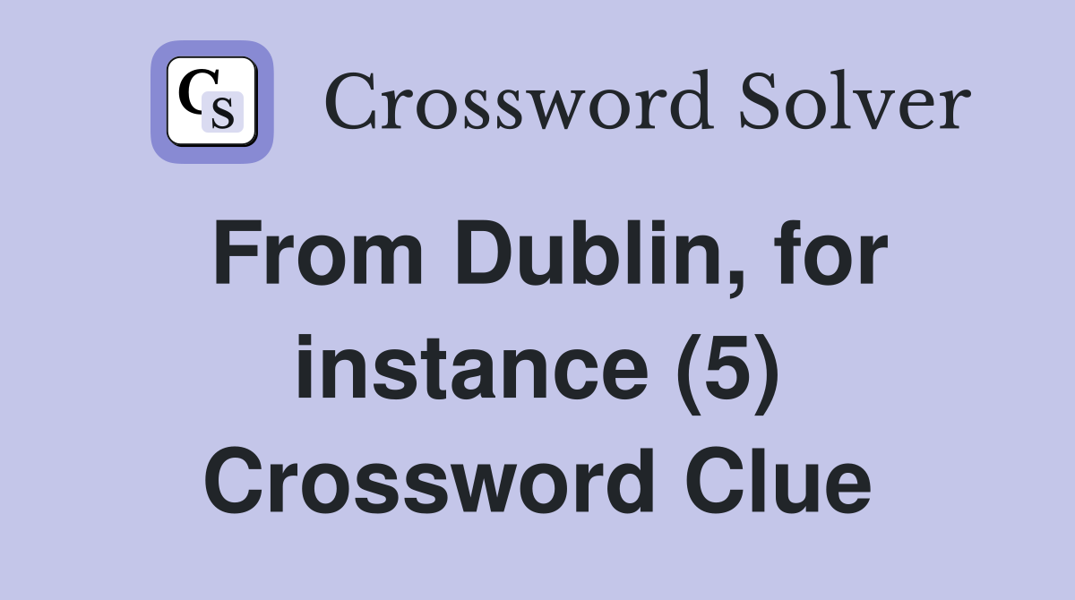 From Dublin, for instance (5) Crossword Clue