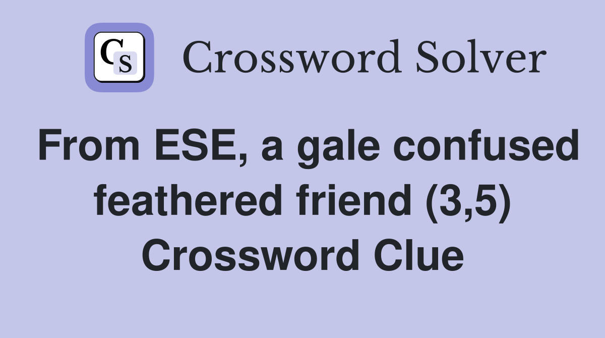 From ESE, a gale confused feathered friend (3,5) Crossword Clue