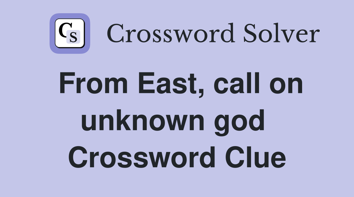 From East, call on unknown god  Crossword Clue