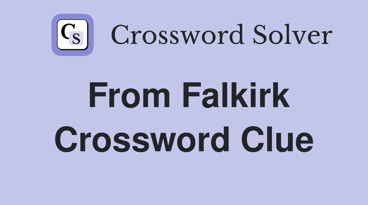 From Falkirk Crossword Clue