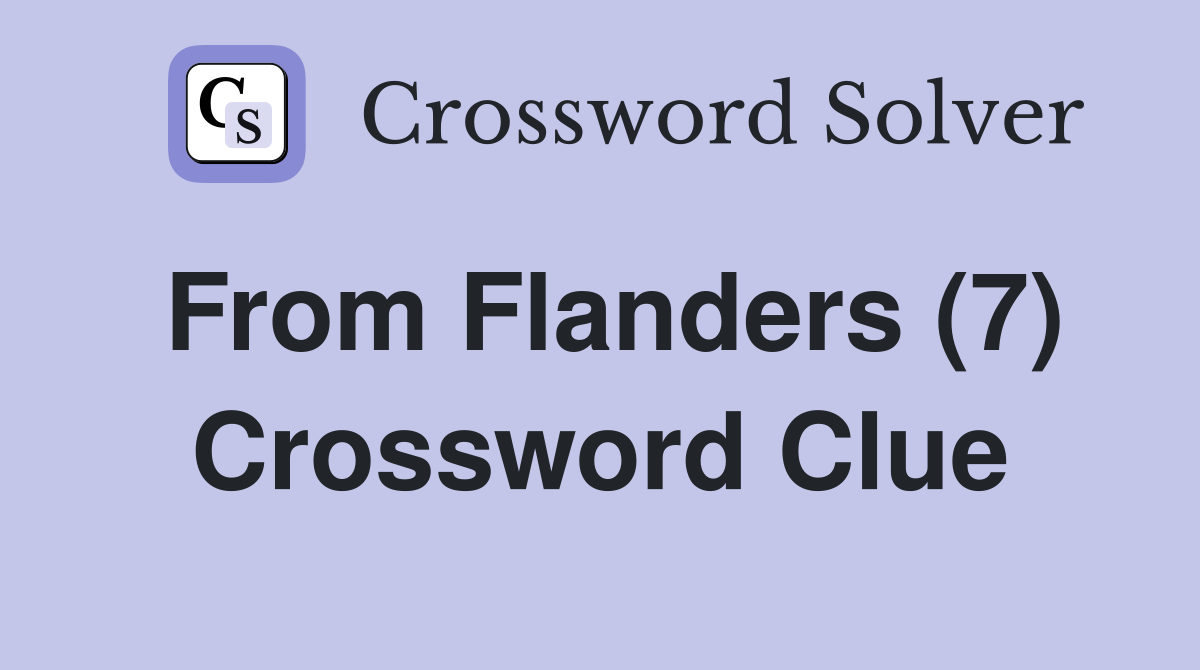From Flanders (7) Crossword Clue