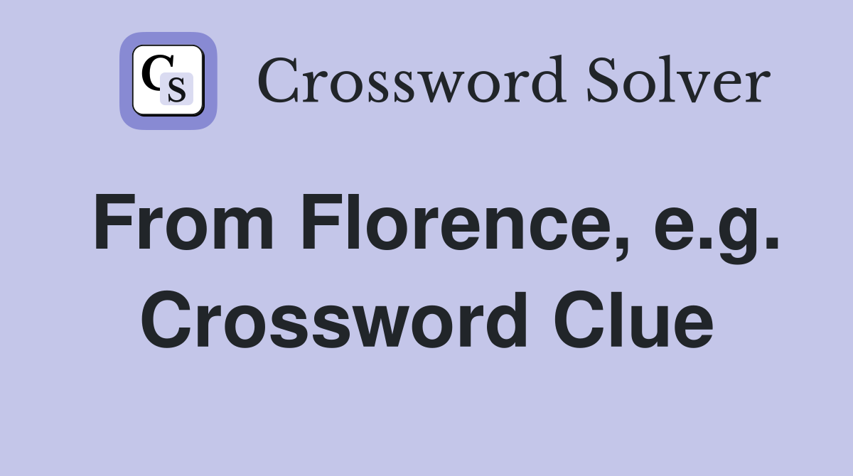 From Florence, e.g. Crossword Clue