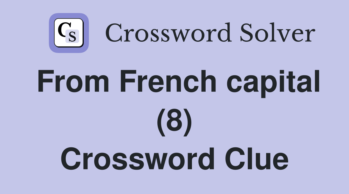 From French capital (8) Crossword Clue