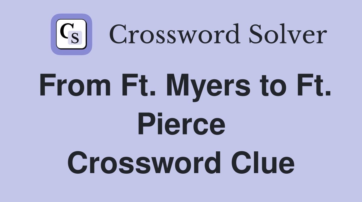 From Ft. Myers to Ft. Pierce Crossword Clue