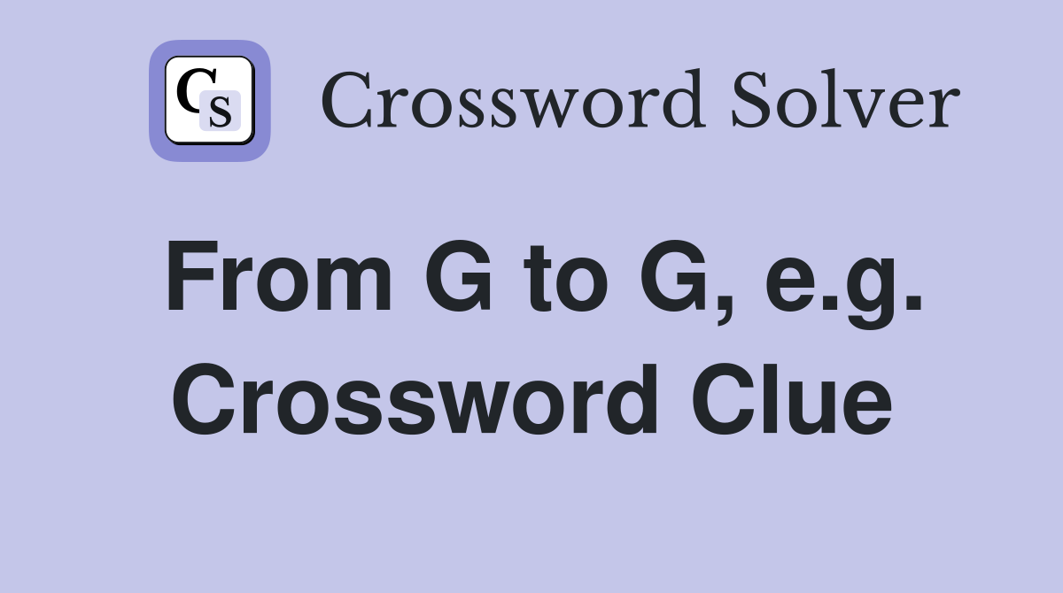 From G to G, e.g. Crossword Clue