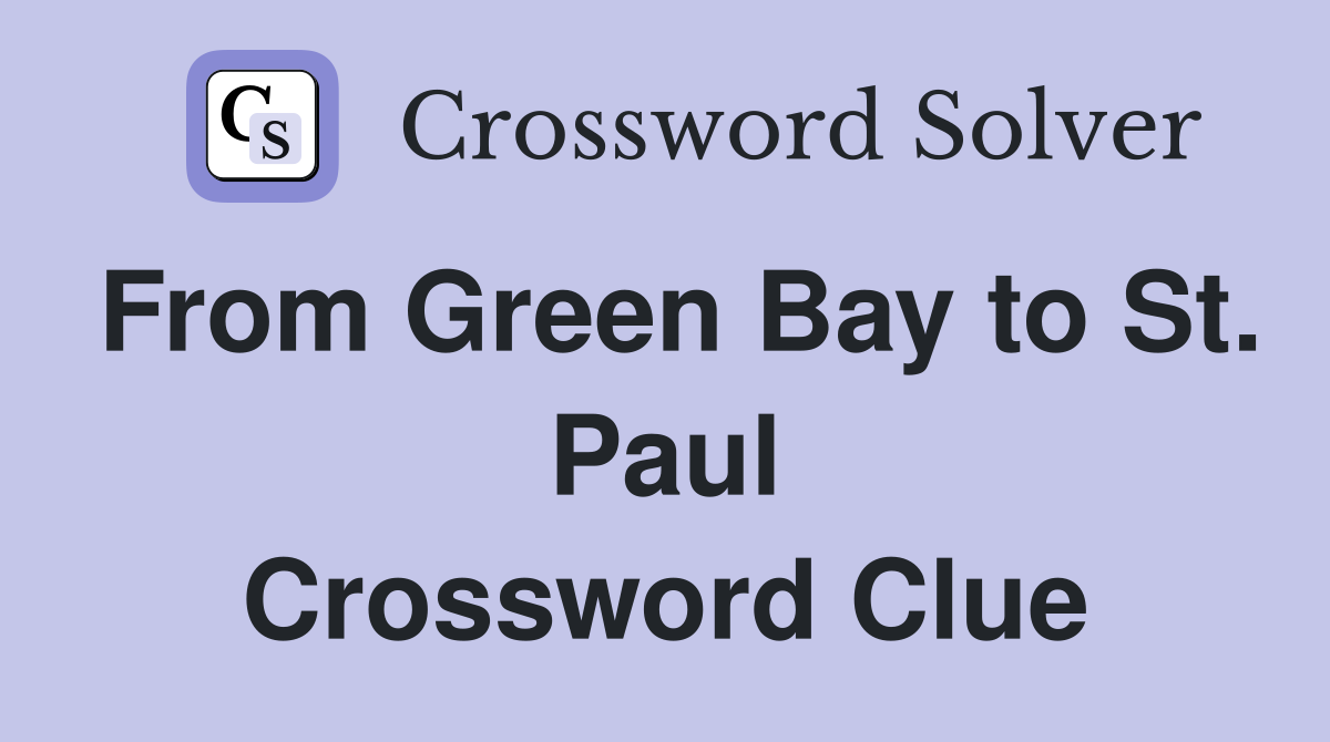 From Green Bay to St. Paul Crossword Clue
