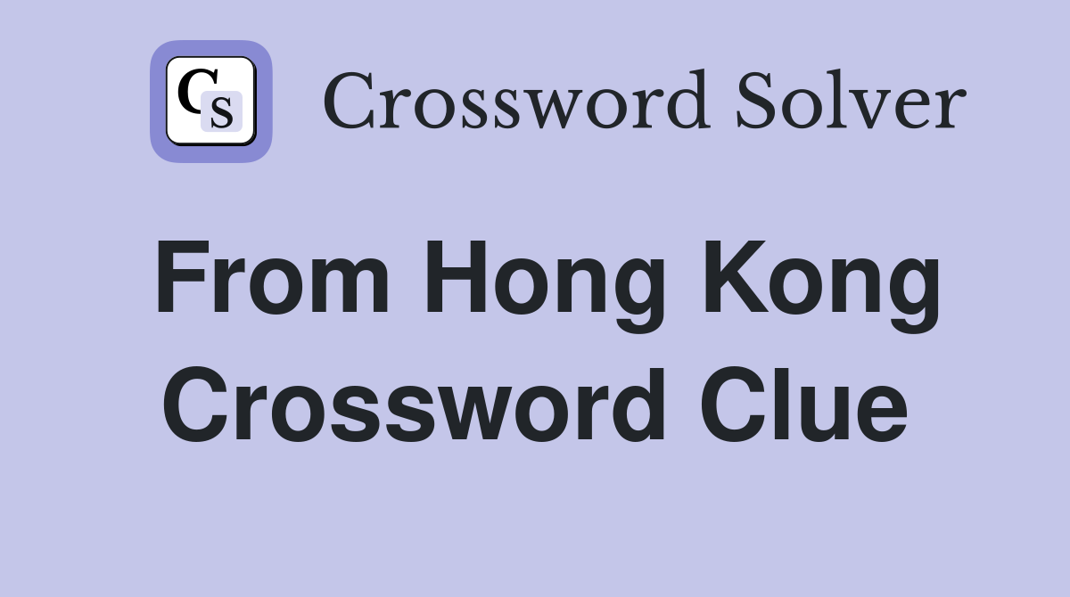 From Hong Kong Crossword Clue