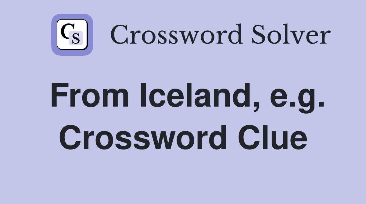 From Iceland, e.g. Crossword Clue
