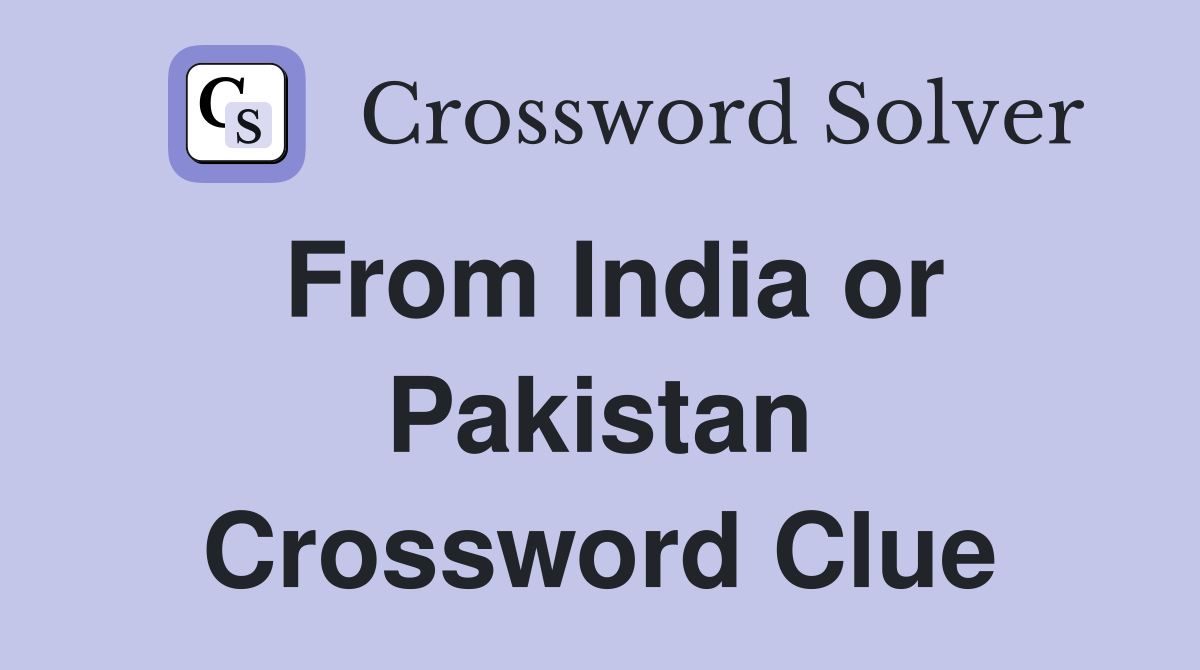From India or Pakistan Crossword Clue