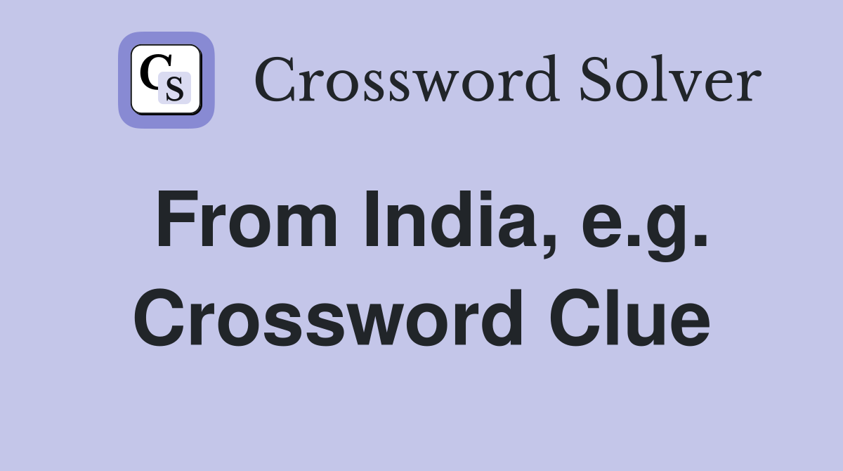 From India, e.g. Crossword Clue