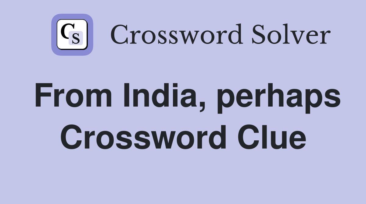 From India, perhaps Crossword Clue