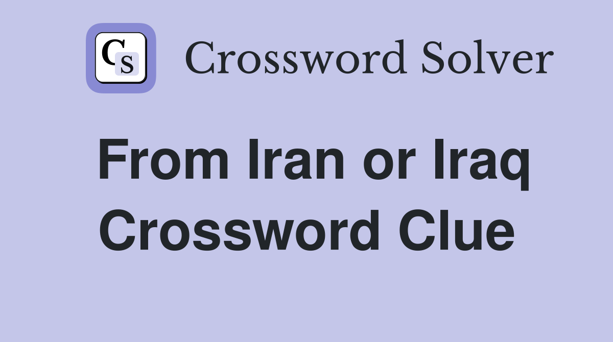 From Iran or Iraq Crossword Clue