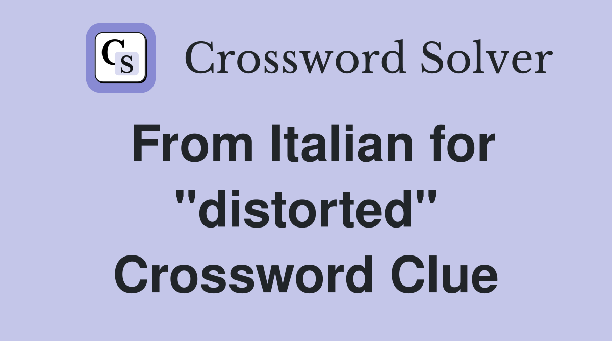 From Italian for "distorted" Crossword Clue