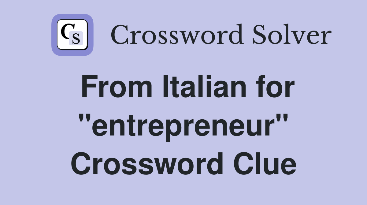From Italian for "entrepreneur" Crossword Clue