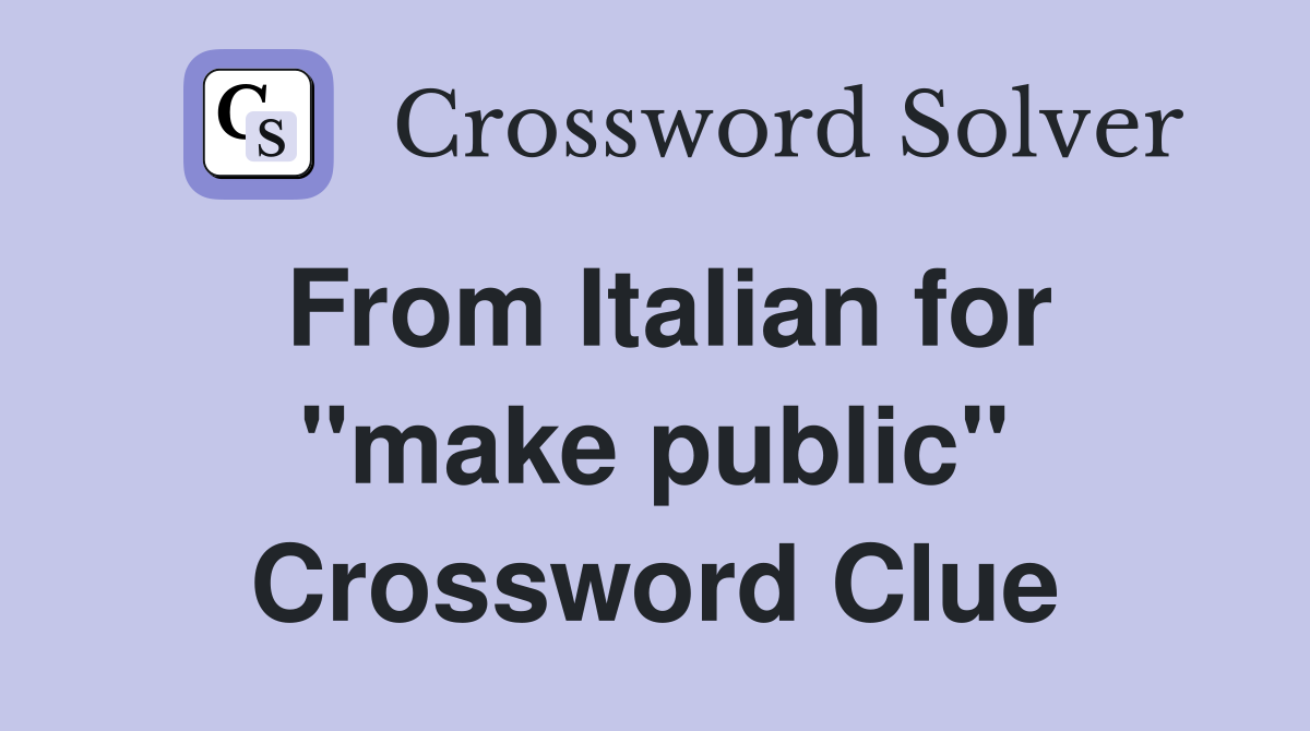 From Italian for "make public" Crossword Clue