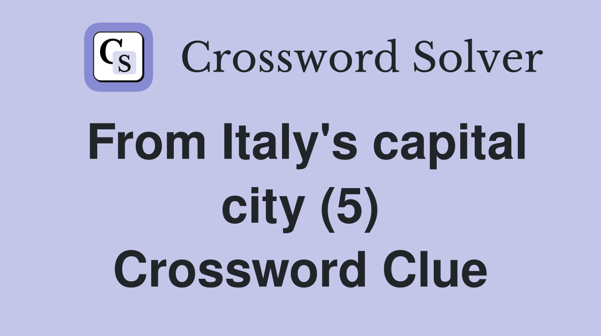 From Italy's capital city (5) Crossword Clue