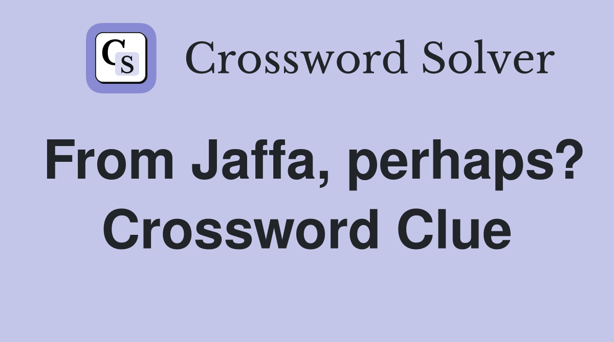 From Jaffa, perhaps? Crossword Clue