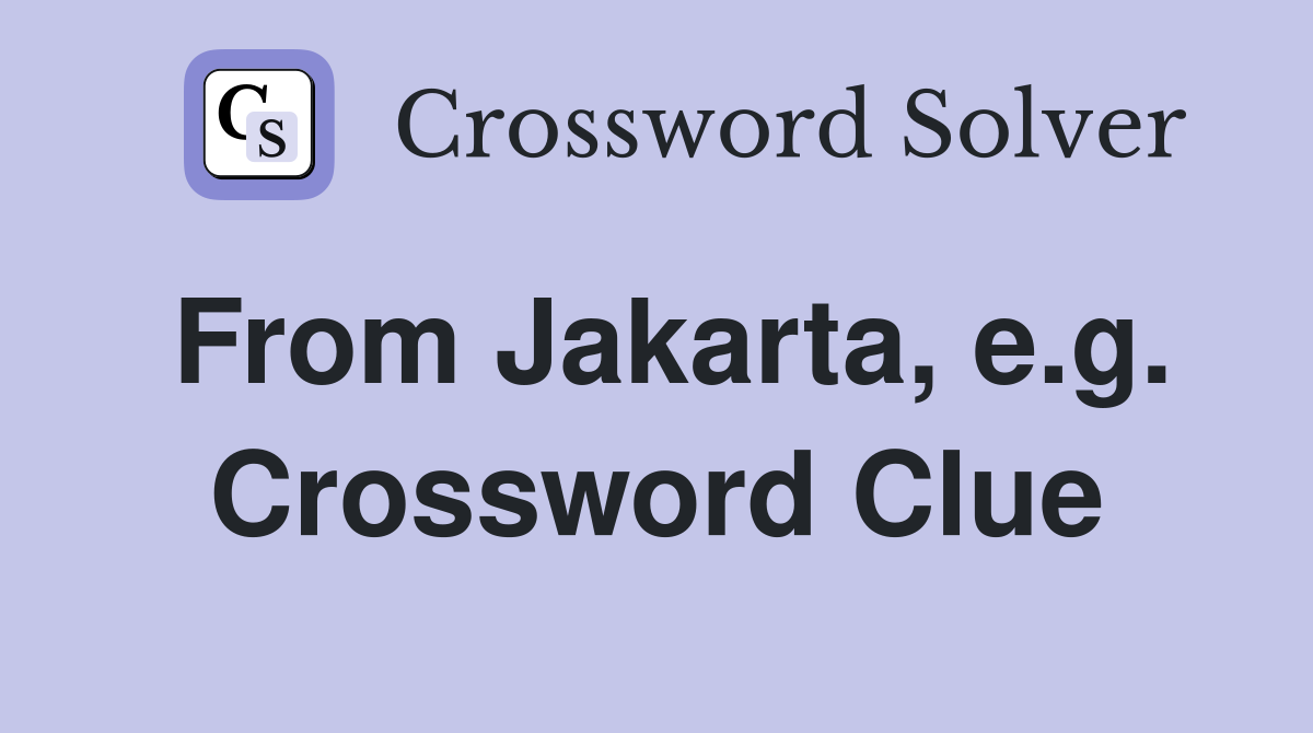 From Jakarta, e.g. Crossword Clue