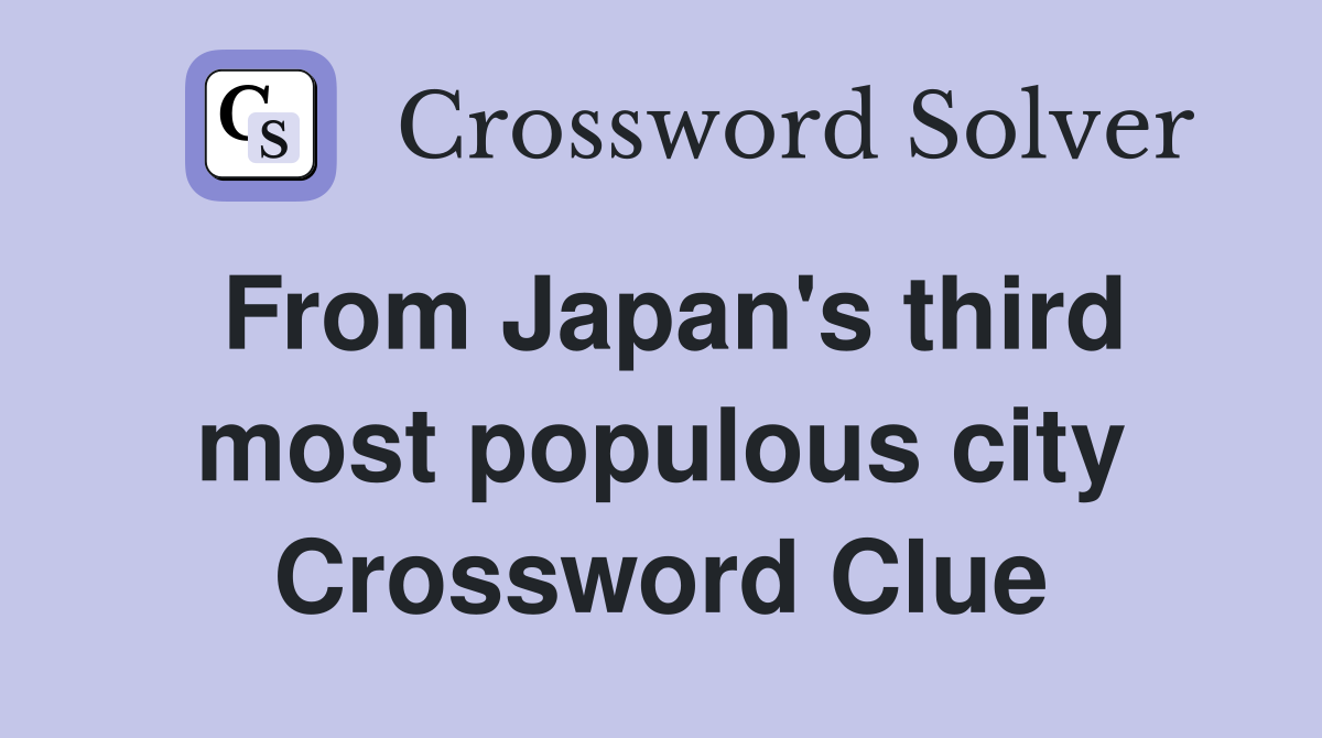 From Japan's third most populous city Crossword Clue