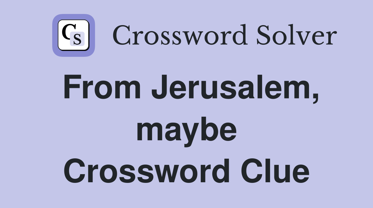 From Jerusalem, maybe Crossword Clue