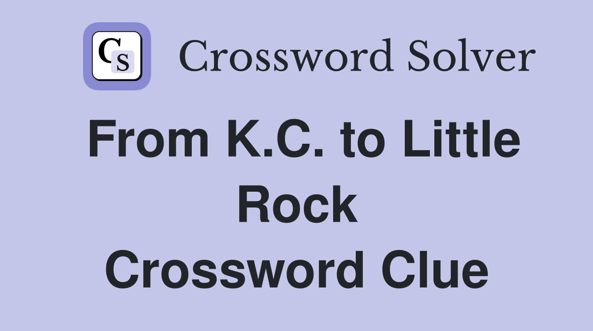 From K.C. to Little Rock Crossword Clue