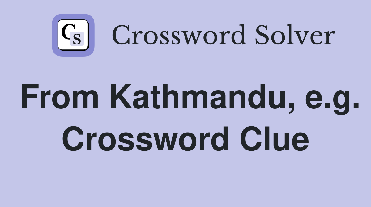 From Kathmandu, e.g. Crossword Clue