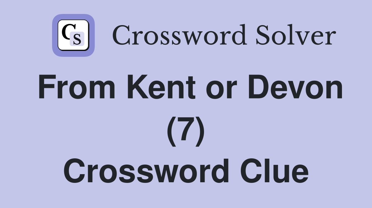 From Kent or Devon (7) Crossword Clue