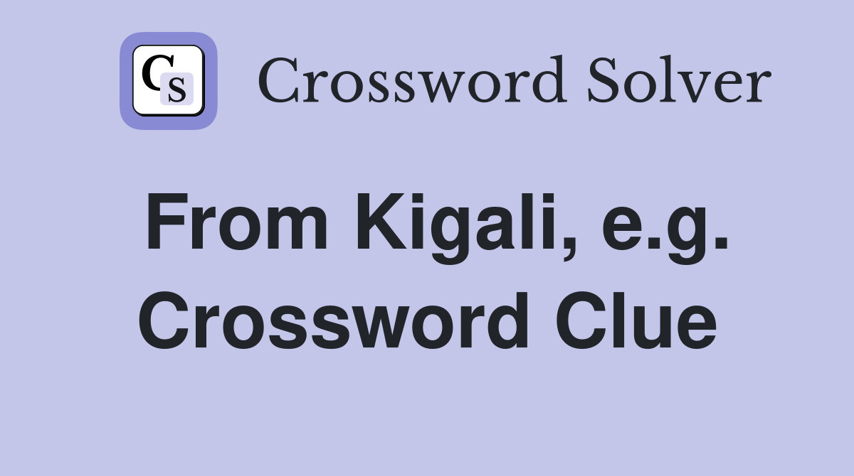 From Kigali, e.g. Crossword Clue