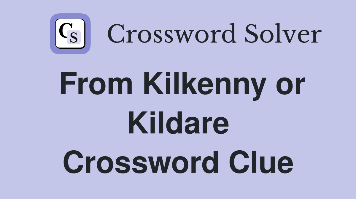 From Kilkenny or Kildare Crossword Clue