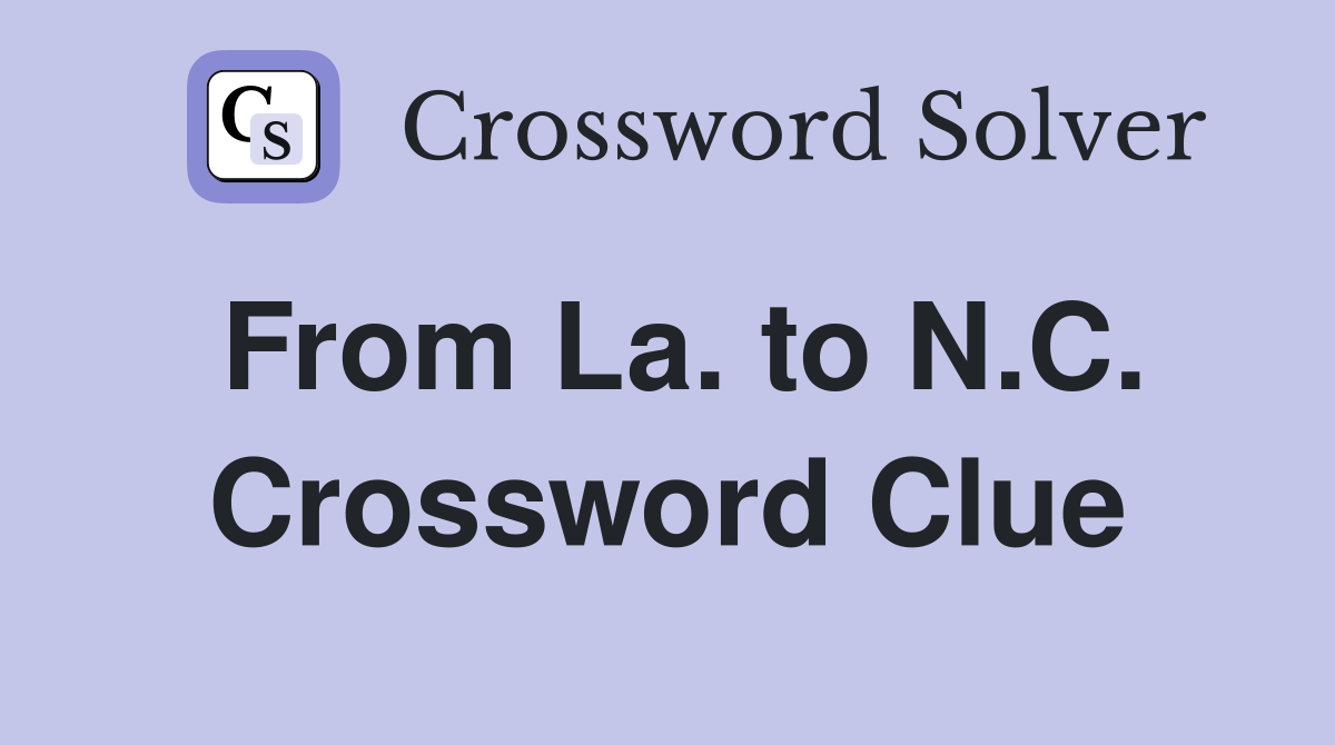 From La. to N.C. Crossword Clue