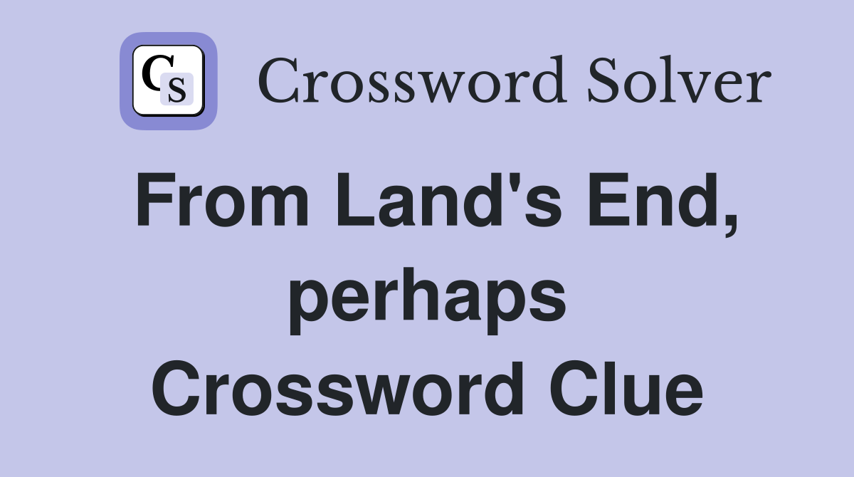 From Land's End, perhaps Crossword Clue