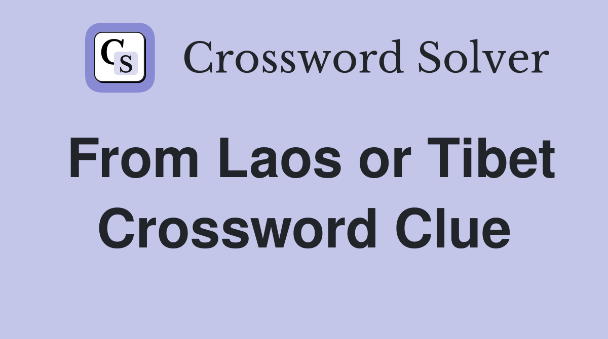 From Laos or Tibet Crossword Clue