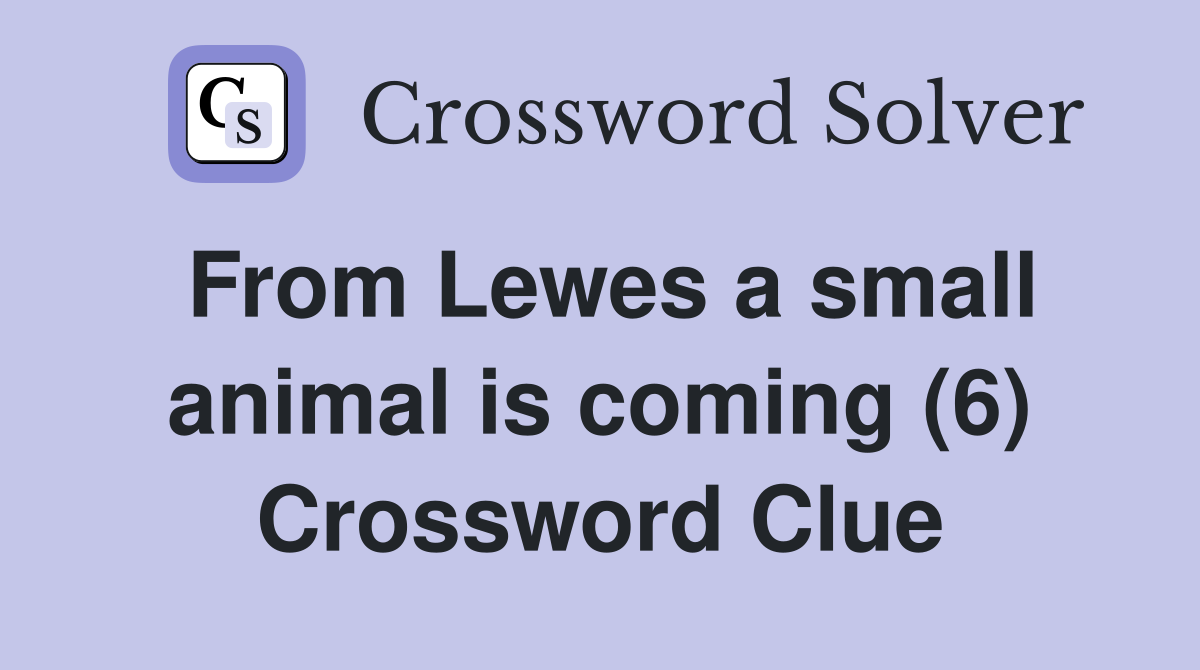 From Lewes a small animal is coming (6) Crossword Clue