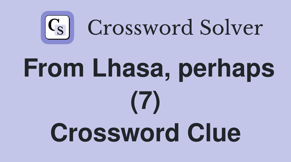 From Lhasa, perhaps (7) Crossword Clue