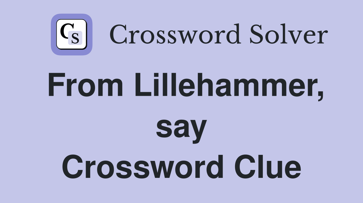 From Lillehammer, say Crossword Clue