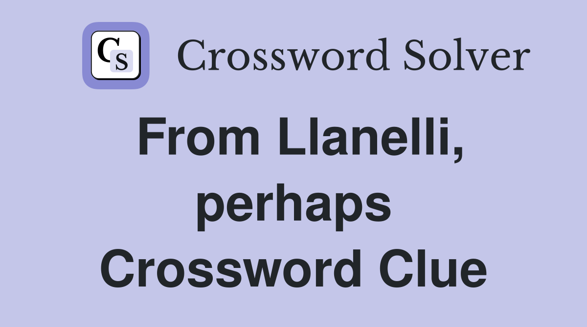From Llanelli, perhaps Crossword Clue