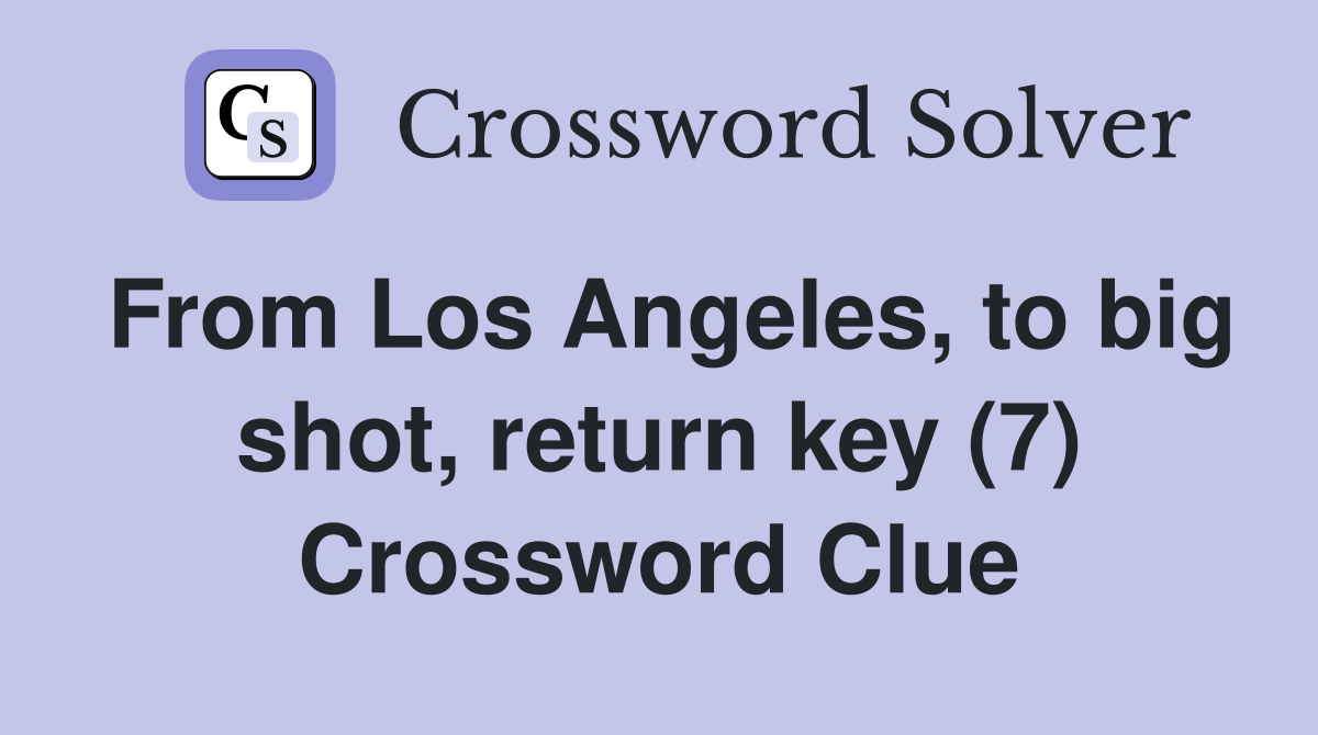 From Los Angeles, to big shot, return key (7) Crossword Clue