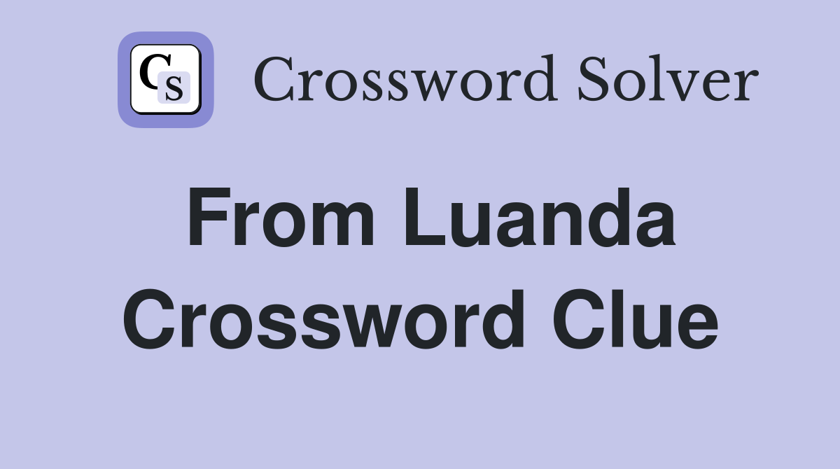 From Luanda Crossword Clue
