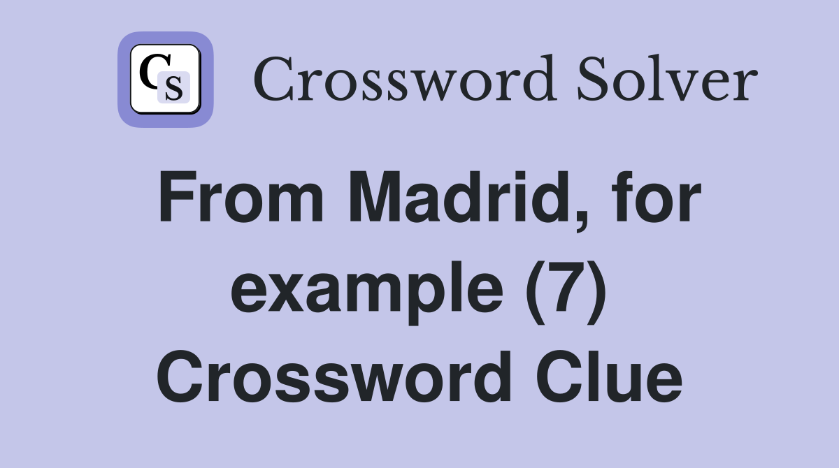 From Madrid, for example (7) Crossword Clue