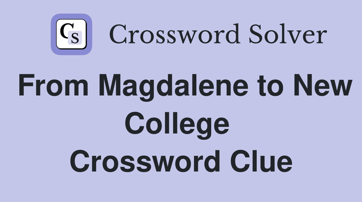 From Magdalene to New College  Crossword Clue