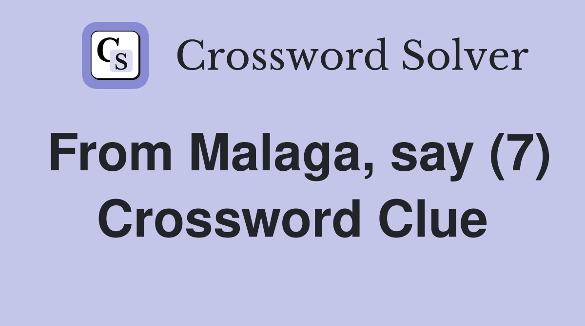 From Malaga, say (7) Crossword Clue
