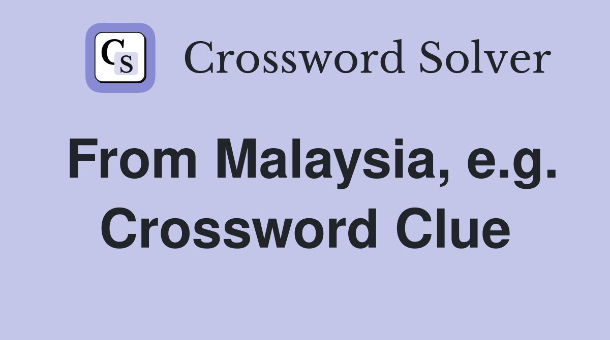 From Malaysia, e.g. Crossword Clue