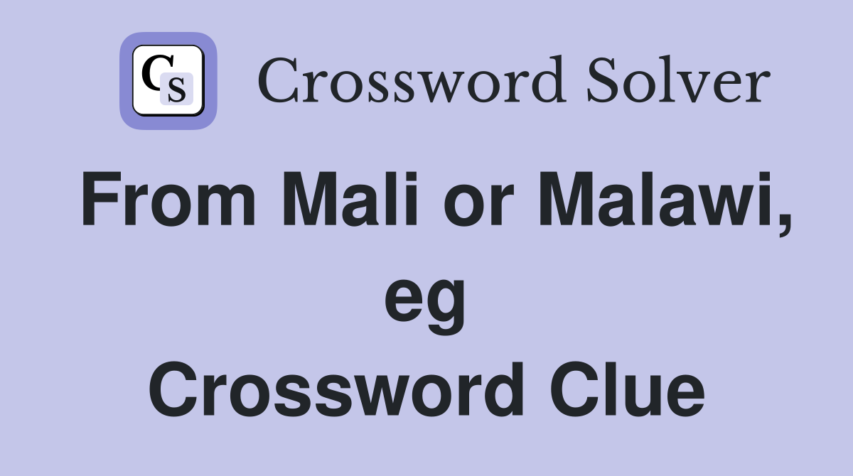 From Mali or Malawi, eg Crossword Clue