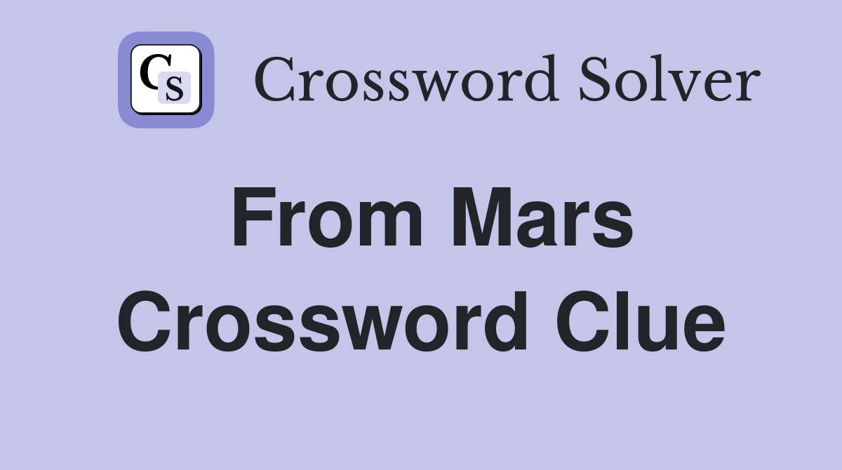 From Mars Crossword Clue