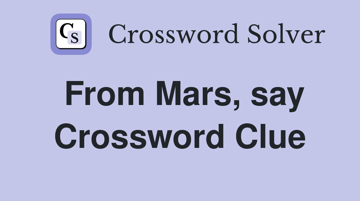 From Mars, say Crossword Clue
