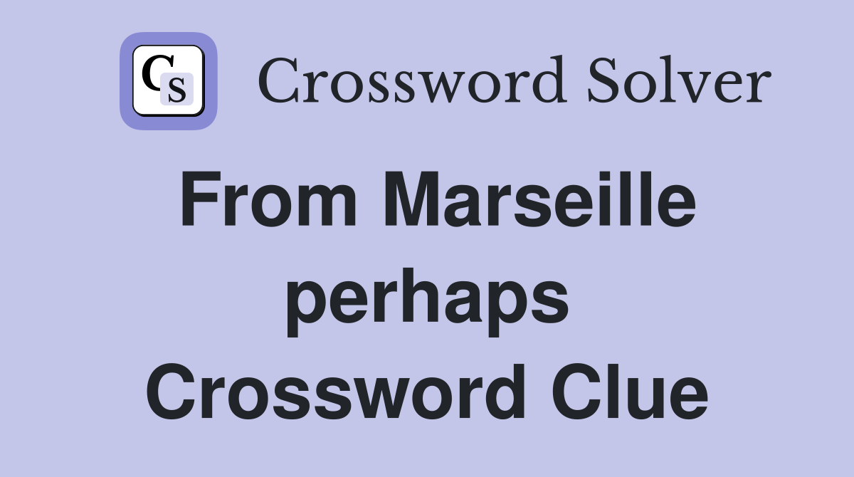 From Marseille perhaps Crossword Clue